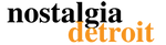 Nostalgia Detroit